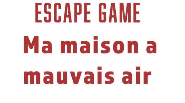 Fiche présentation animation Escape Game : Ma maison a mauvais air