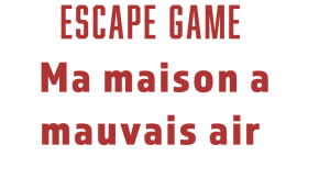 Fiche présentation animation Escape Game&nbsp;: Ma maison a mauvais air